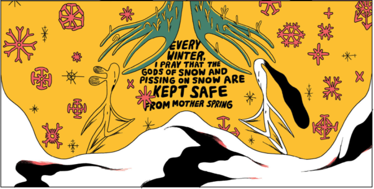 excerpt from "Snow Gods" by Michael DeForge's collection Heaven No Hell, the text reads "every winter I pray that the gods of snow and the gods of pissing on snow are kept safe from mother spring."